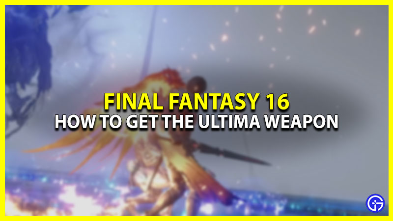 Where To Find Ultima Weapon In Final Fantasy 16 (FF16)
