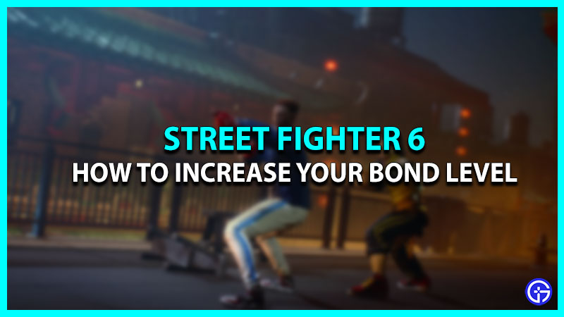 Increase Bond Level in Street Fighter 6