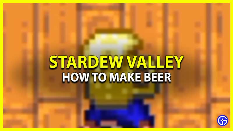 How To Make Beer In Stardew Valley