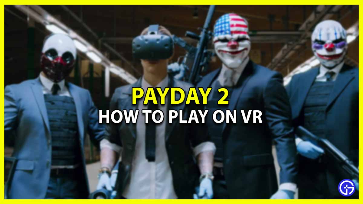 How To Play Payday 2 On VR (Setup Guide)