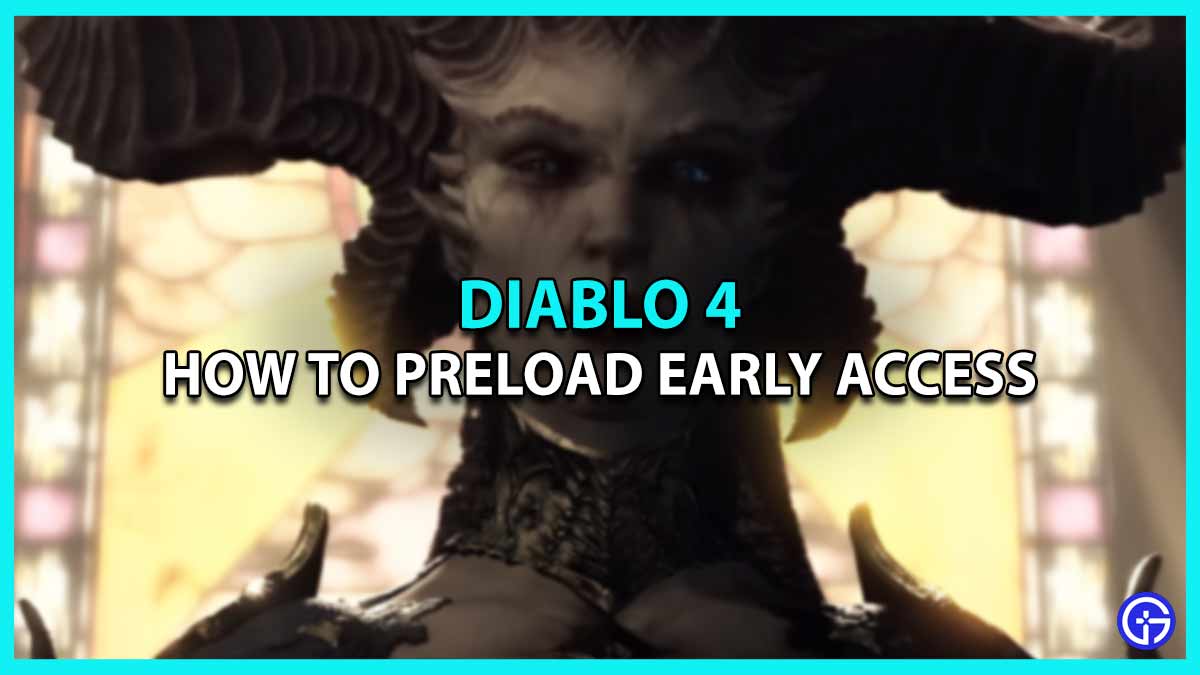 How To Preload Diablo 4 Early Access - Dates, Times & More