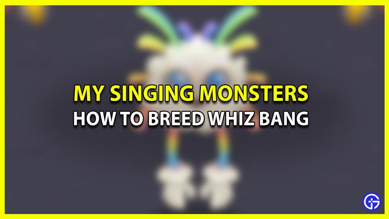 How to Breed Whiz Bang on Light Island in My Singing Monsters