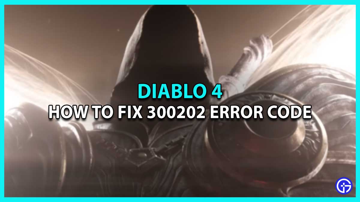 How to Fix and remove Error Code 300202 in Diablo 4 (Possible Solutions)