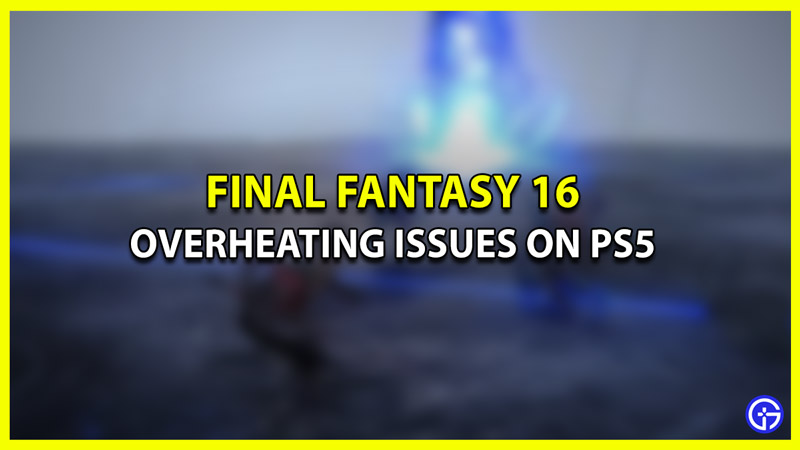 How to Fix Final Fantasy 16 Overheating PS5