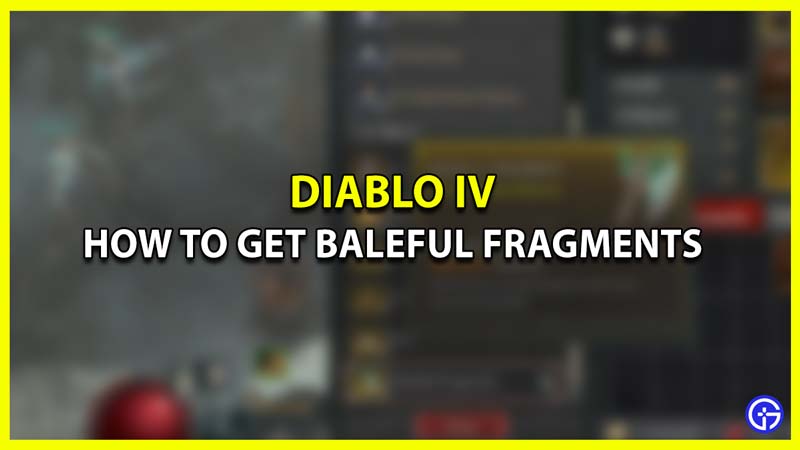 How to Get Baleful Fragments in Diablo 4