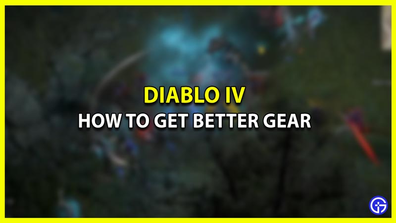 How to Get Better Gear in Diablo 4