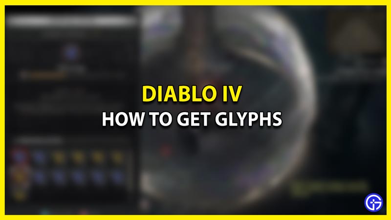 How to Get Glyphs in Diablo 4
