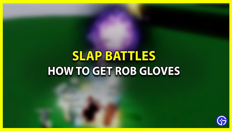 How to Get Rob Gloves in Slap Battles