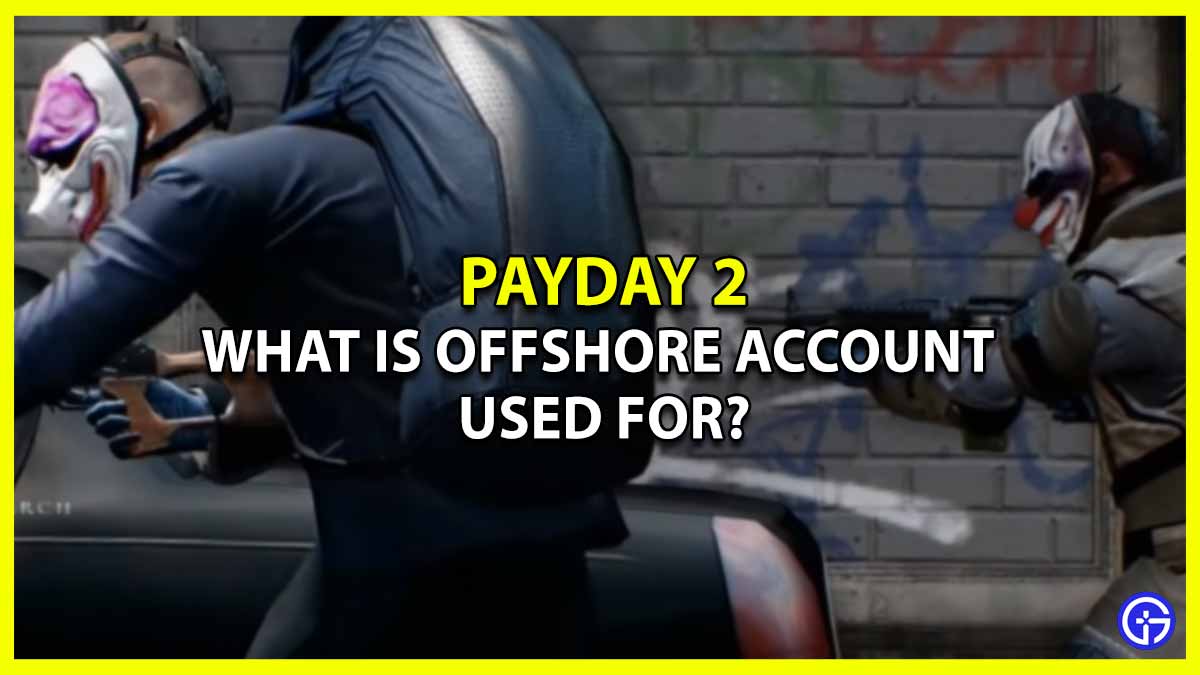 Payday 2: What Is The Offshore Account For? (Explained)