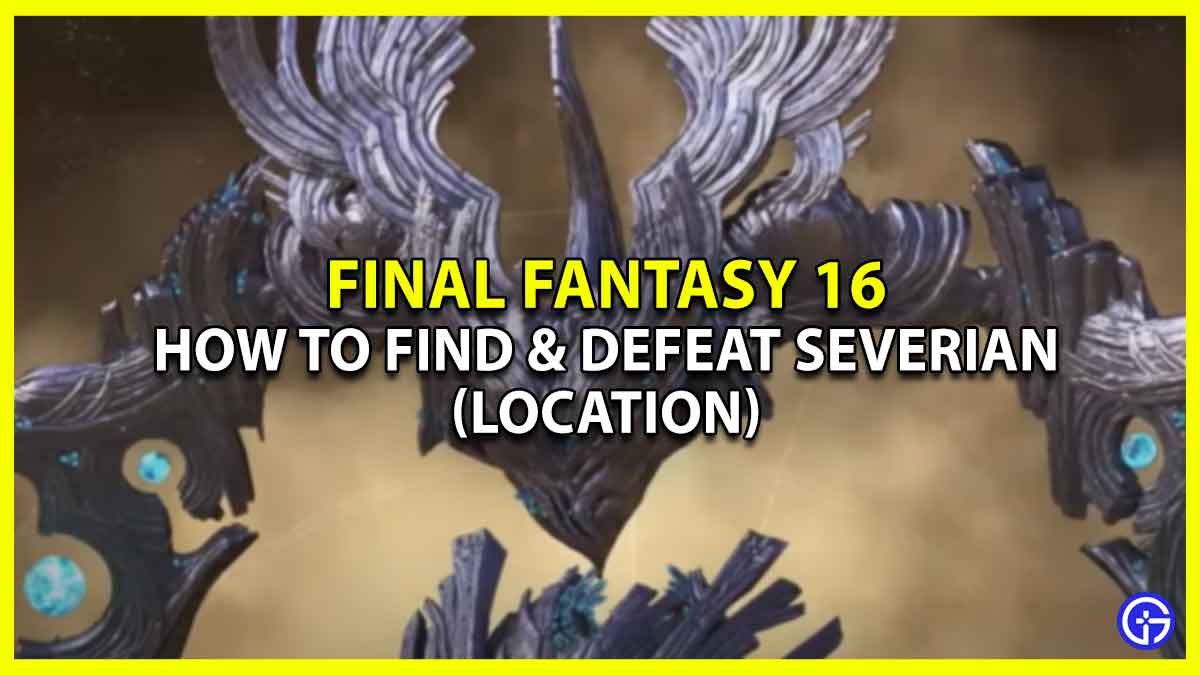 Severian Location In Final Fantasy 16: How To Find & Defeat hunt tips & tricks FF16