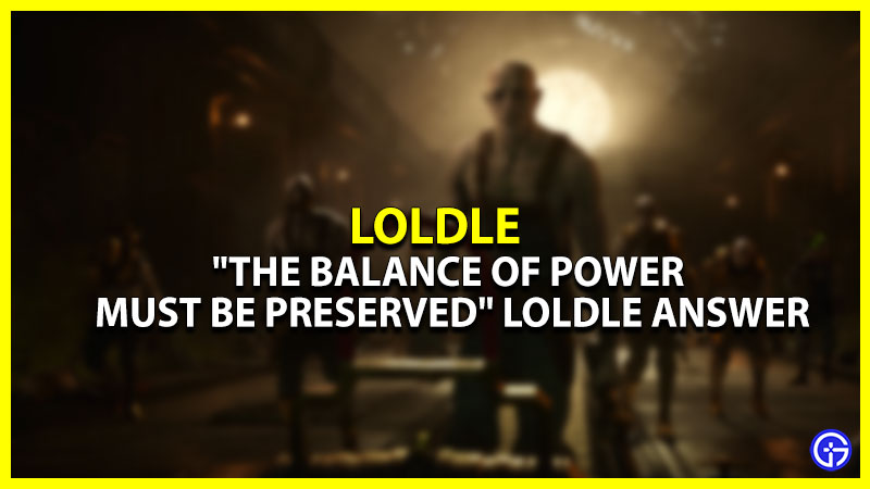 "The Balance Of Power Must Be Preserved" LoLdle Answer