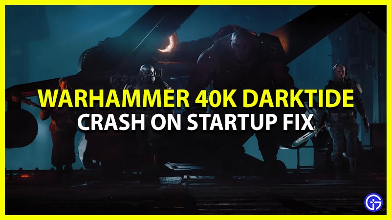 warhammer 40k darktide crash on startup fix