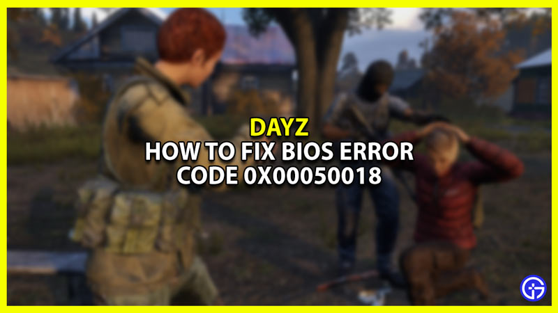How to fix DayZ Bios Error Code 0x00050018