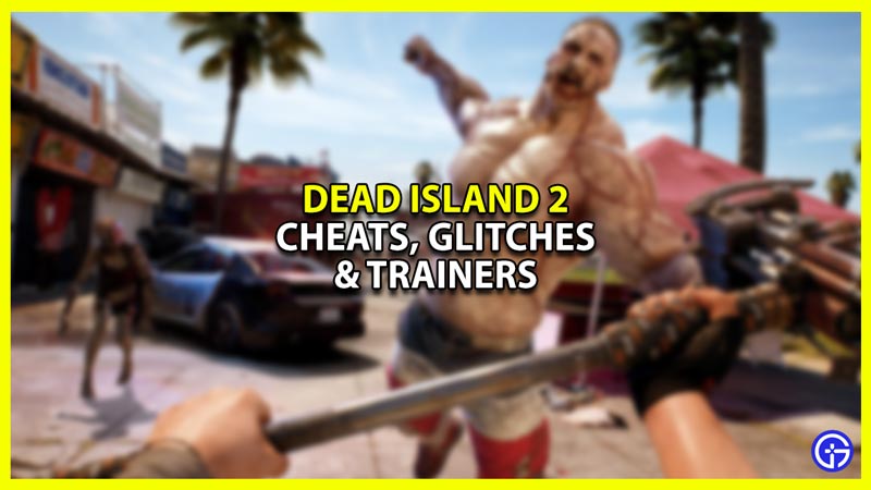 Dead Island 2 Cheats Glitches and Trainers