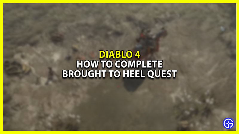 How to Complete Diablo 4 Brought to Heel side quest
