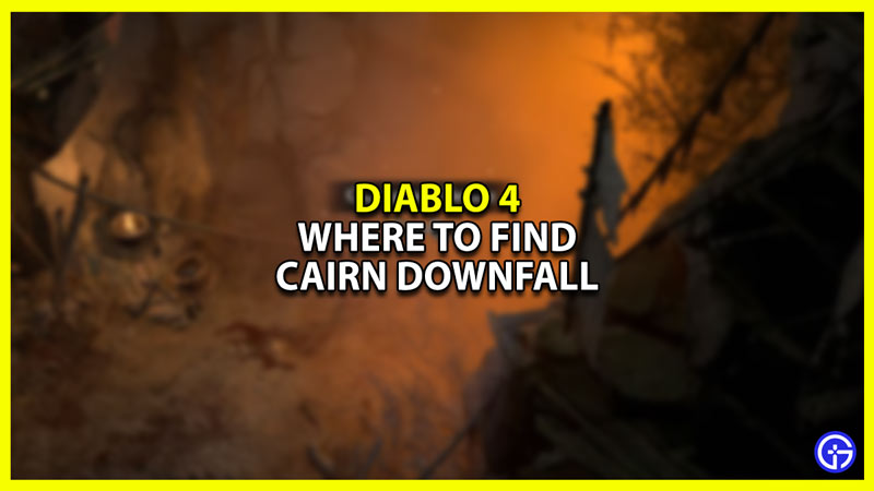 Diablo 4 Where to Find Cairn Downfall