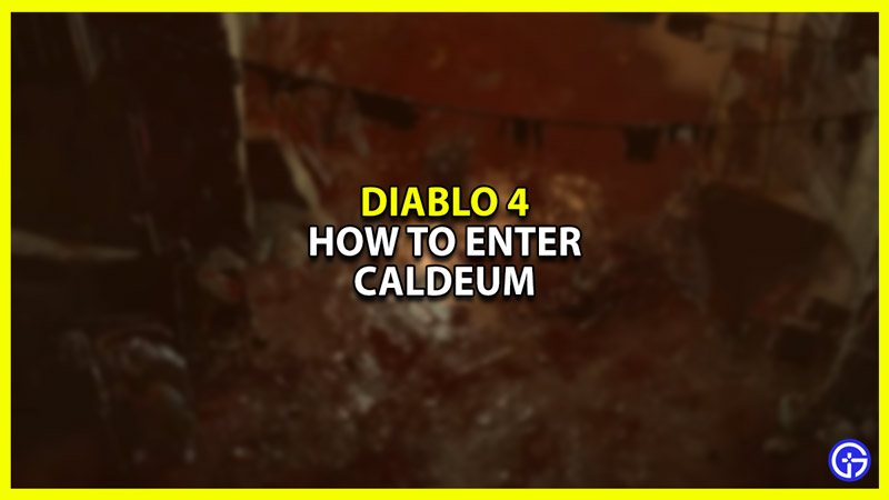 How to get into Caldeum in Diablo 4