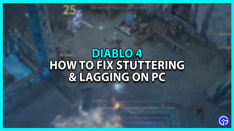 Diablo 4 fix stuttering and lagging on PC