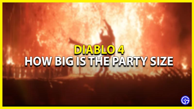 what is the max party size in diablo 4