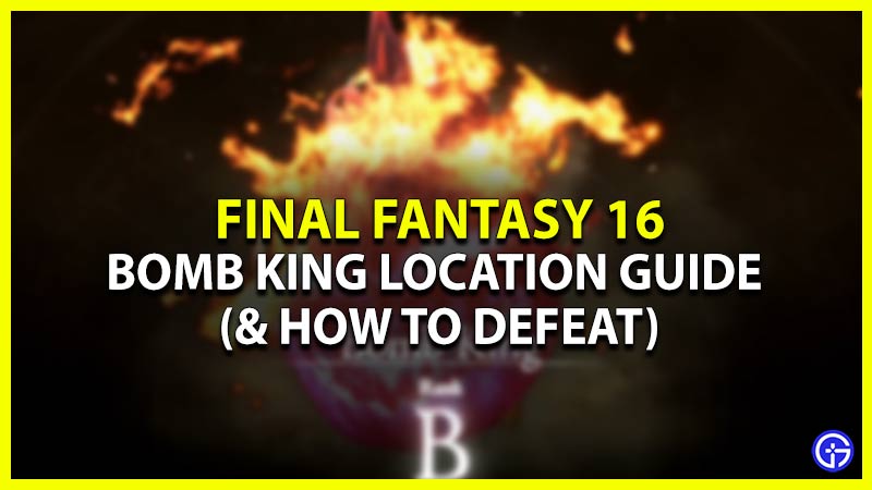 bomb king location in final fantasy 16
