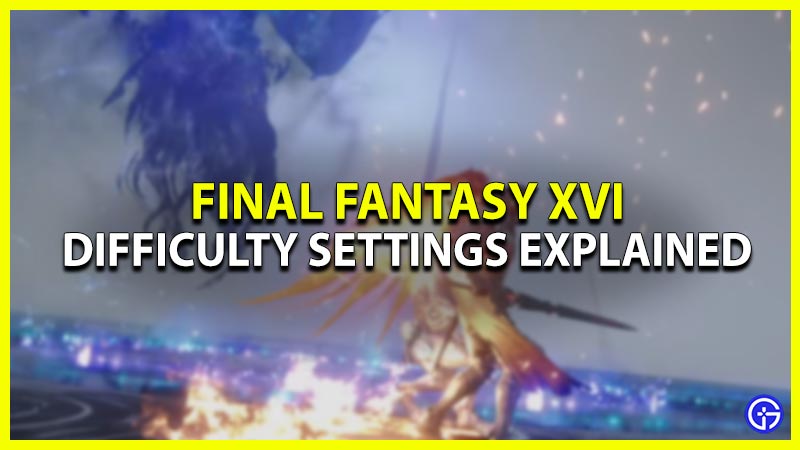 difficulty settings explained in final fantasy 16