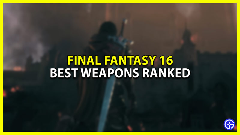 Top Five best weapons in Final Fantasy 16 (FF16)
