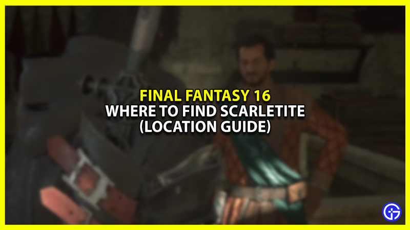 Where to Find Scarletite in Final Fantasy 16 (FF16)