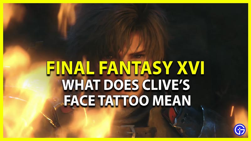 final fantasy 16 what does clive's face tattoo mean