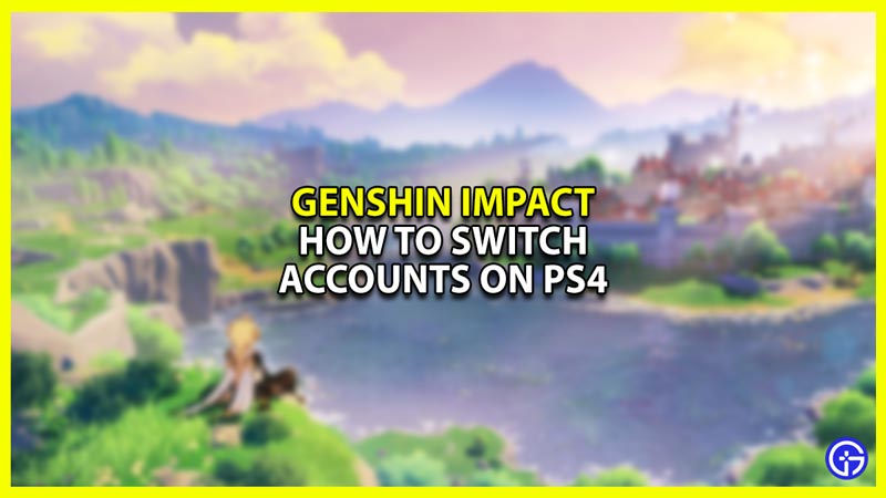 Switch accounts on PS4 in Genshin Impact