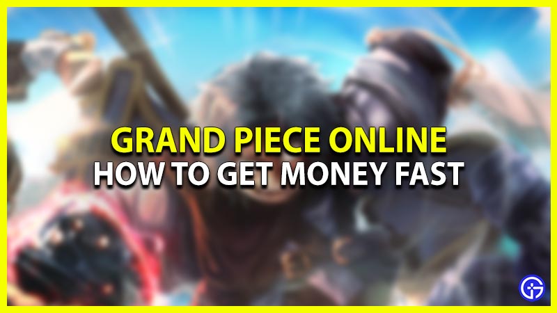 how to get money fast in grand piece online