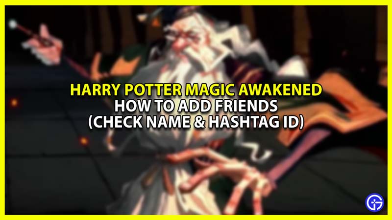 How to add new friends in Harry potter Magic Awakened