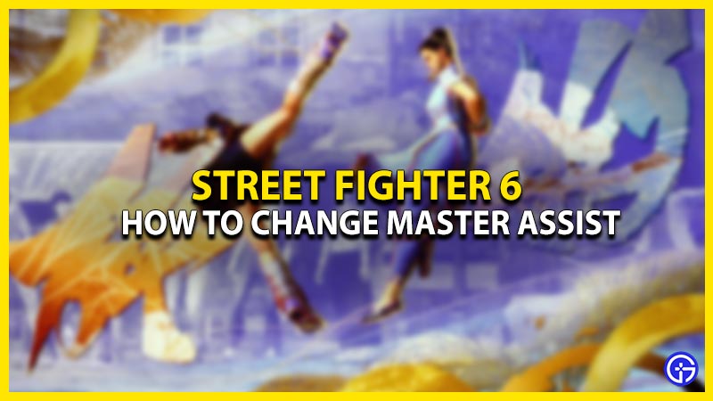 how to change master assist in street fighter 6