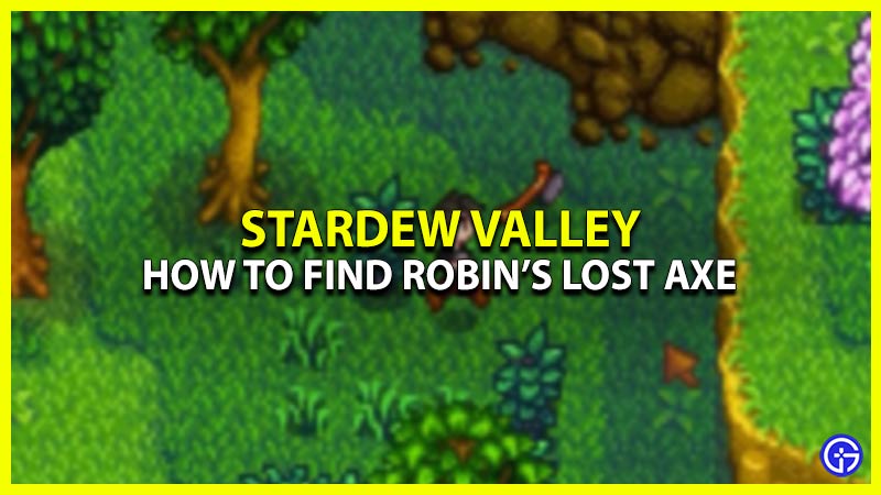 how to find robins lost axe in stardew valley
