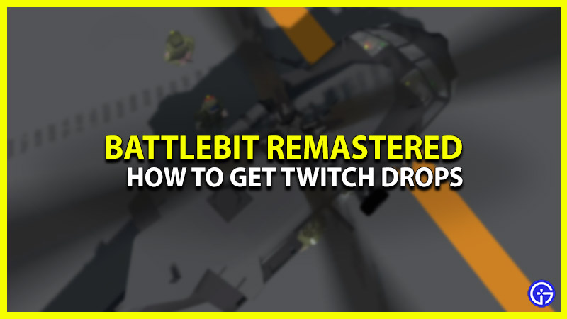 how to get battlebit remastered twitch drops