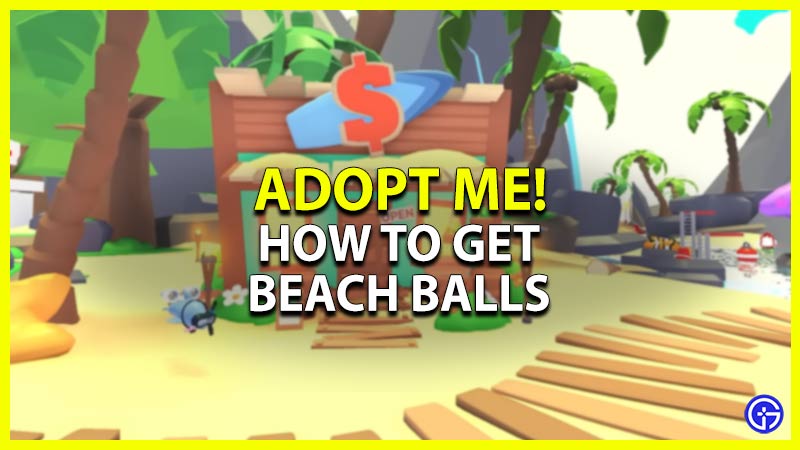 how to get beach balls in adopt me