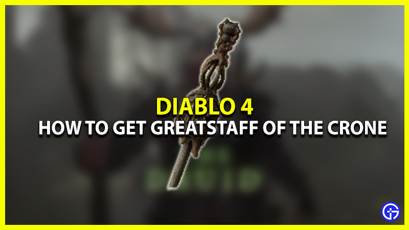 how to get greatstaff of the crone diablo 4