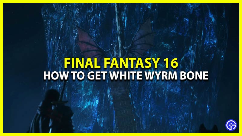how to get white wyrm bone in final fantasy 16