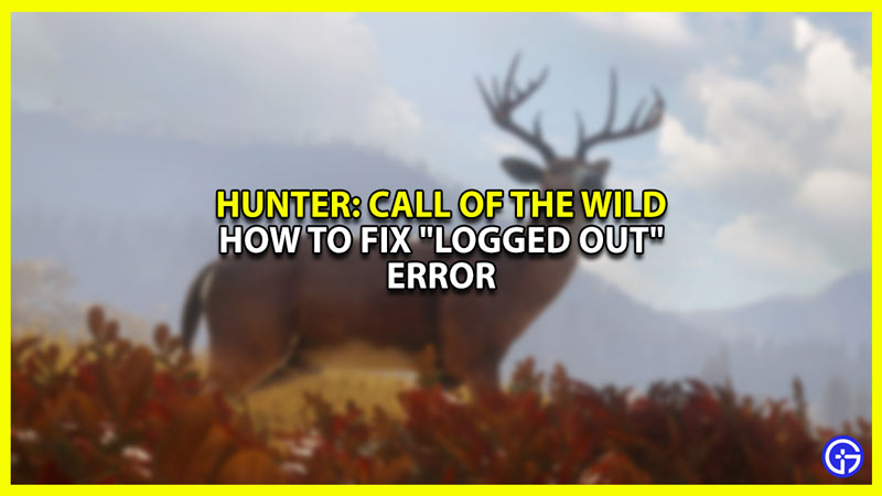 How to Fix The Hunter Call of the Wild Logged Out error