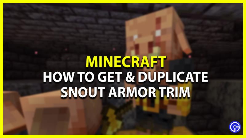 how to get & duplicate snout armor trim in minecraft 1.20