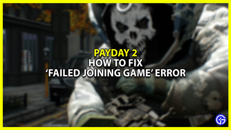 Payday 2 Fix Failed Joining Game error