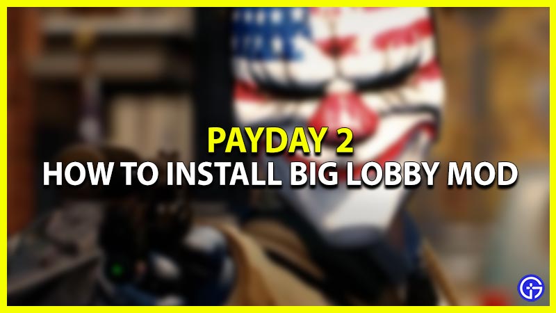 how to install big lobby mod in payday 2
