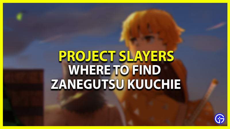 where to find zanegutsu kuuchie in project slayers