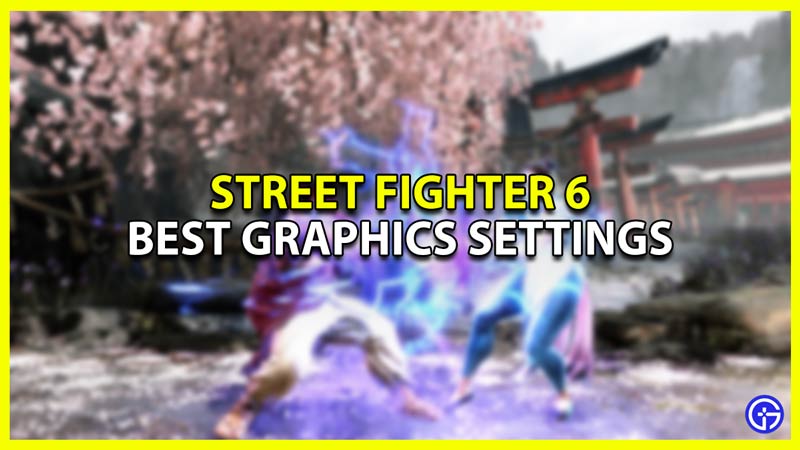Best Graphics Settings in Street Fighter 6