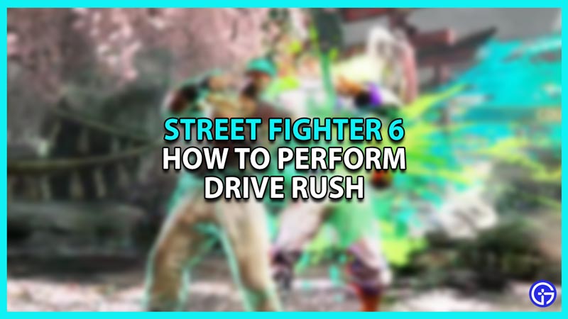 How to Perform Drive Rush in Street Fighter 6