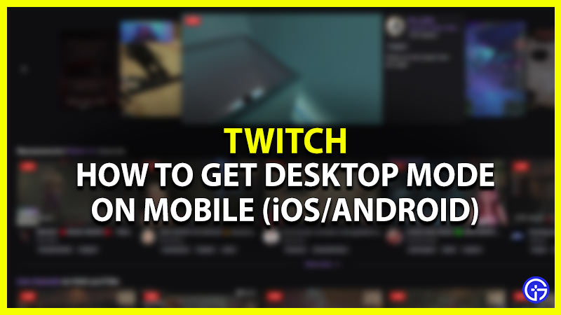 how to get twitch desktop ,mode on mobile