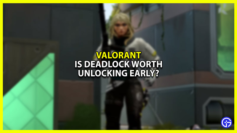 Is Deadlock worth unlocking Early in Valorant