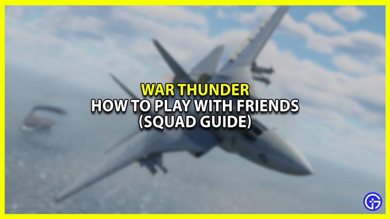 How to Play with Friends in War Thunder