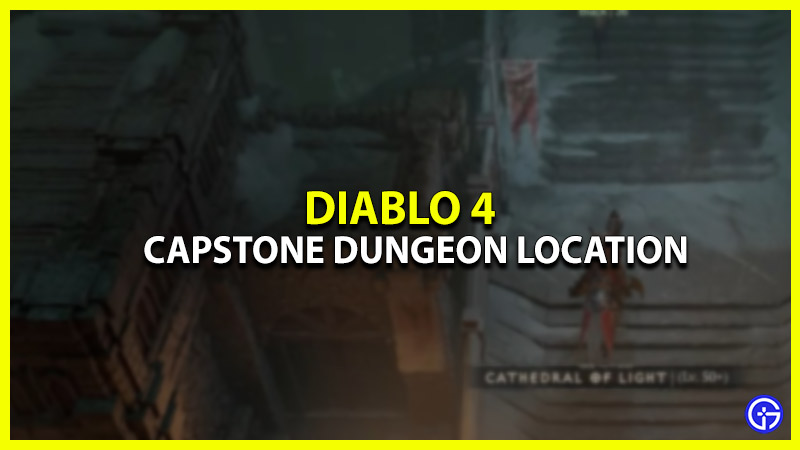 where to find the capstone dungeon in diablo 4