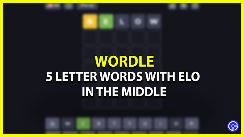 five letter words with elo in the middle for wordle