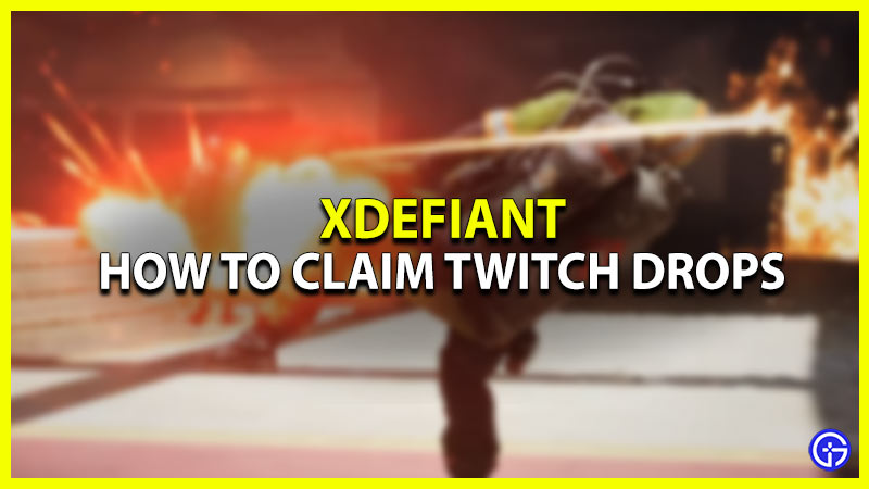 how to claim twitch drops for xdefiant